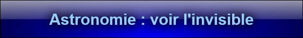 Astronomie : voir l'invisible